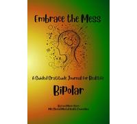 Embrace the Mess: A Guided Gratitude Journal for Real Life: Bipolar