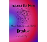 Embrace the Mess: A Guided Gratitude Journal for Real Life: Break Up