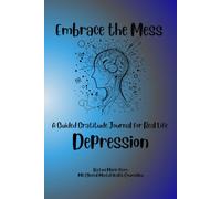 Embrace the Mess: A Guided Gratitude Journal for Real Life: Depression