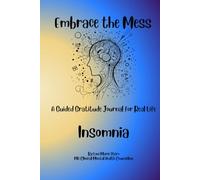 Embrace the Mess: A Guided Gratitude Journal for Real Life: Insomnia