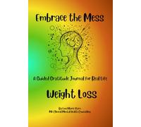 Embrace the Mess: A Guided Gratitude Journal for Real Life: Weight Loss