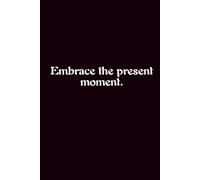 Embrace The Present Moment. - Journals For Writing - Gift For Women And Men - Notebook - Cute Journal - Lined Journal - Writing Journal - Bookmark