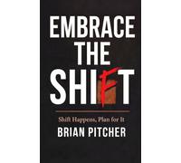 EMBRACE THE SHIFT: SHIFT HAPPENS, PLAN FOR IT