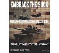 EMBRACE THE SUCK MILITARY MINDSET CROSSWORD PUZZLE BOOK TANKS JETS HELICOPTERS WEAPONS: 40 Military-Themed Crossword Puzzles 15 Unique Words Per ... Format Great for Adults and Militar