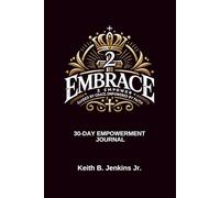 Embrace to Empower: Guided by Grace, Empowered by Faith 30-Day Empowerment Journal