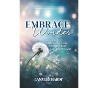 Embrace Wonder: Marveling at God’s Faithfulness When You Feel Less Than Enough