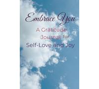 Embrace You: A 30-Day Gratitude Journal for Self-Love and Joy: Celebrate you with Embrace you