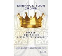 Embrace Your Crown: Open 3 gates to Sharpen Your Focus: Open 3 Gates to Sharpen Your Focus