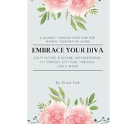 Embrace Your Diva: Cultivating a Divine, Inspirational, Victorious Attitude Through God’s Word