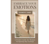 Embrace Your Emotions: A Pocket Guide for Women Navigating Big Feelings (The Pocket Guide Life Series)