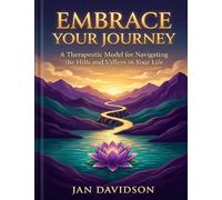 Embrace Your Journey - A Therapeutic Model for Navigating the Hills and Valleys in Your Life