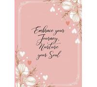Embrace Your Journey Journal: Nurture Your Soul