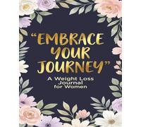 Embrace Your Journey: Weight Loss Journal - A Daily Diet and Exercise Journal for Women - Your Ultimate Meal and Fitness Tracker - Motivational Food ... Help You Become the Best Version of Yourself