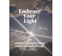 Embrace Your Light A Reflective Journal for Women Finding Their Authentic Voice: 75 thought provoking prompts encouraging discovery, clarity, ... quotes, writing pages and doodle spaces.