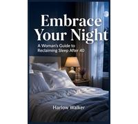 Embrace Your Night: A Woman's Guide to Reclaiming Sleep After 40