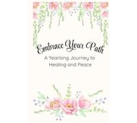 Embrace Your Path: A Yearlong Journey to Healing and Peace - 12-Month Trauma Recovery Journal - Hard Cover: Daily Prompts for Healing, Mindfulness, ... education, and a guided pathway for healing.