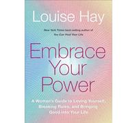 Embrace Your Power: A Woman's Guide to Loving Yourself, Breaking Rules, and Bringing Good into Your L Ife