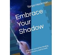 Embrace Your Shadow: A Guided Journal for Healing, Self-Discovery, and Growth