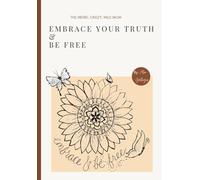 Embrace Your Truth & Be Free: A Guided Workbook to Heal, Reflect, and Reclaim the Real You