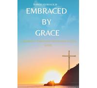 Embraced By Grace: A Journey through Faith and God's Love