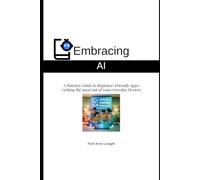 Embracing AI : A Parents Guide to Beginner Friendly Apps: 3 (Ruth Anne Lysaght : Unlock the best from your everyday Devices)