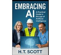 Embracing AI: A Practical Guide in the age of Artificial Intelligence