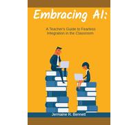 Embracing AI: A Teacher's Guide to Fearless Integration in the Classroom