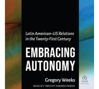 Embracing Autonomy: Latin American-US Relations in the Twenty-first Century