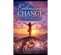 Embracing Change: A Life Coach's Guide to Navigating Adult Health and Sexual Wellness (Health & Lifestyle)