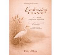 Embracing Change: The 12-W ompanion Workbook: A Journey from Discontent to Harmony