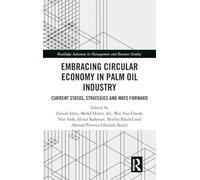 Embracing Circular Economy in Palm Oil Industry: Current Status, Strategies and Ways Forward (Routledge Advances in Management and Business Studies)