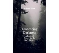 Embracing Darkness A Book of Poetry for the Dark times