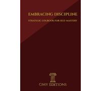 EMBRACING DISCIPLINE: Strategic Logbook for Self-Mastery