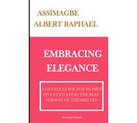 Embracing Elegance: A Gentle Guide for Women on Cultivating the Best Version of Themselves: Revised Edition