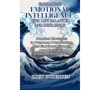 EMBRACING EMOTIONAL INTELLIGENCE FOR LIFE BALANCE AND RESILIENCE: Practical Strategies to Overcome Overthinking, Heal Emotional Wounds, and Cultivate Mindful Relationships