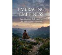 Embracing Emptiness: Deep Dhamma Reflections on the Path to Inner Liberation