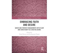 Embracing Faith and Desire: Queer and Feminist Engagements with Islam and Christianity as Lived Religions (Gendering the Study of Religion in the Social Sciences)