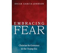 Embracing Fear: Christian Re-Excistence in the Trump Era
