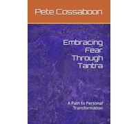 Embracing Fear Through Tantra: A Path to Personal Transformation