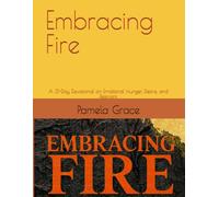Embracing Fire: A 31-Day Devotional on Emotional Hunger, Desire, and Restraint