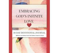 Embracing God’s Infinite Love: A 30-Day Christian Devotional Journal for Women, Scripture Reflections, Prayer Pages, and Gratitude Prompts