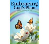 Embracing God’s Plan:: Finding Strength in Faith