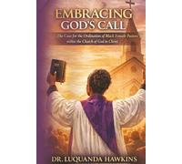 EMBRACING GOD'S CALL!: The Case for the Ordination of Black Female Pastors within the Church of God in Christ.