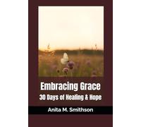 Embracing Grace: 30 Days of Healing & Hope