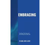 Embracing: Healing, Thriving, and Becoming Your Best Self