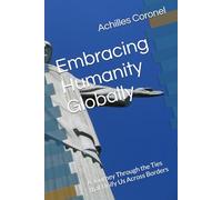 Embracing Humanity Globally: A Journey Through the Ties that Unify Us Across Borders