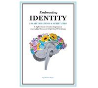 Embracing Identity: 130 Affirmations & Scriptures | A Reflection & Creative Expression Journal for Renewal & Spiritual Wholeness
