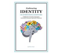 Embracing Identity: 130 Affirmations & Scriptures | A Reflection & Creative Expression Journal for Renewal & Spiritual Wholeness