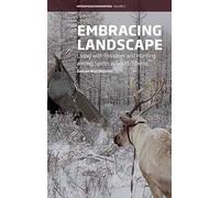 Embracing Landscape: Living with Reindeer and Hunting among Spirits in South Siberia: 3 (Interspecies Encounters, 3)