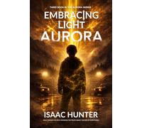 Embracing Light Aurora: A Supernatural Suspense Thriller (Book 3 of the Aurora Series Trilogy) (Aurora Trilogy Series)